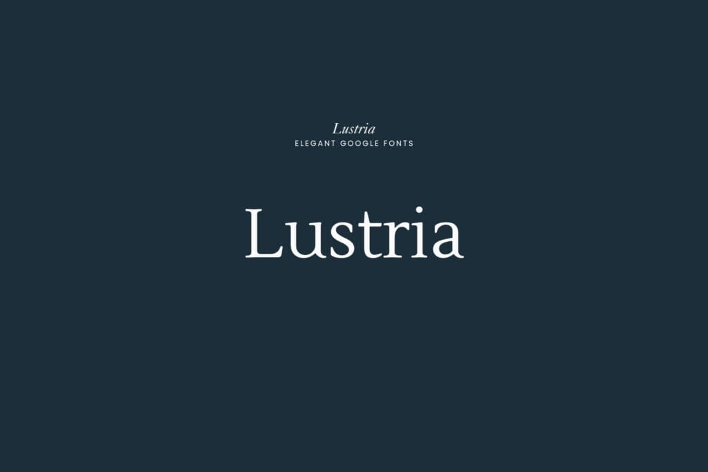 Lustria | An elegant Google Font that is a clean, refined serif. 