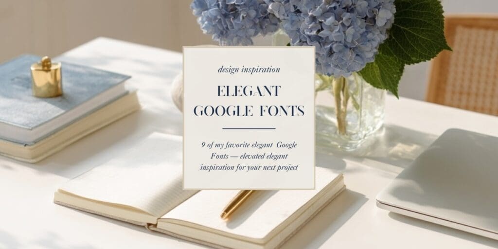 Bright and airy workspace styled with blue hydrangeas. With the words " design inspiration | Elegant Google Fonts | 9 of my favorite elegant Google Fonts - elevated elegant inspiration for your next project."