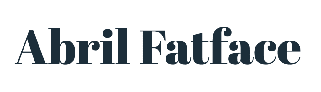 Abril Fatface - a bold preppy display that has a heavy, high-contrast display serif inspired by 19th century advertising typography.