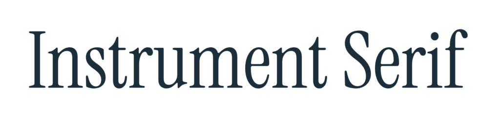 Instrument Serif - A delicate, refined serif with an almost vintage editorial quality